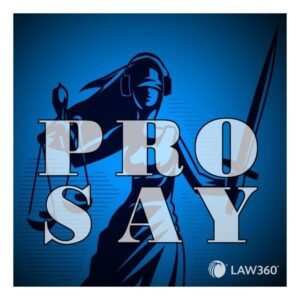 LAW360’S PRO SAY