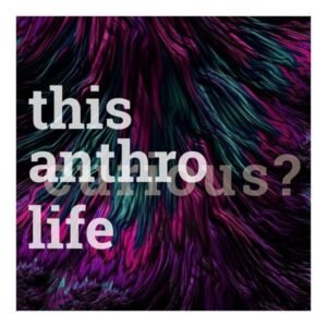 Best Anthropology Podcasts